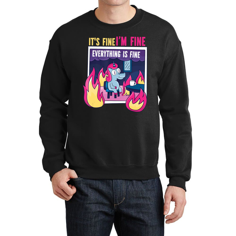 It's Fine, I'm Fine. Everything's Fine. Gag Unicor Crewneck Sweatshirt | Artistshot