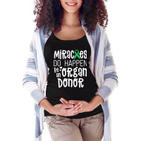 Organ Donation Awareness Shirt Miracles Do Happen Maternity Scoop Neck T-shirt | Artistshot