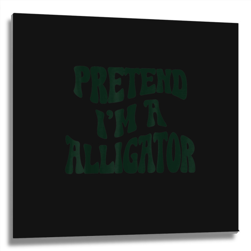 Pretend I'm A Alligator Funny Lazy Halloween Costu Metal Print Square | Artistshot