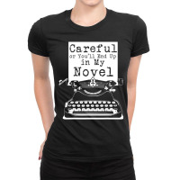 Careful Or You'll End Up In My Novel T Shirt Funny Ladies Fitted T-shirt | Artistshot