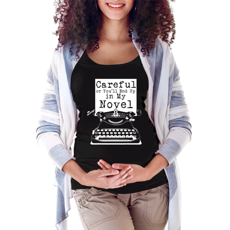 Careful Or You'll End Up In My Novel T Shirt Funny Maternity Scoop Neck T-shirt by kulowbu | Artistshot