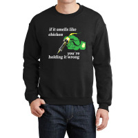 If It Smells Like Chicken You're Holding It Wrong Crewneck Sweatshirt | Artistshot