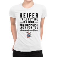 Heifer I Will Put You In Trunk And Help People Loo Ladies Fitted T-shirt | Artistshot