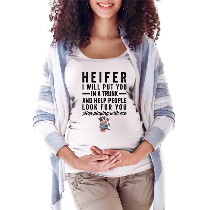 Heifer I Will Put You In Trunk And Help People Loo Maternity Scoop Neck T-shirt by galloywa | Artistshot