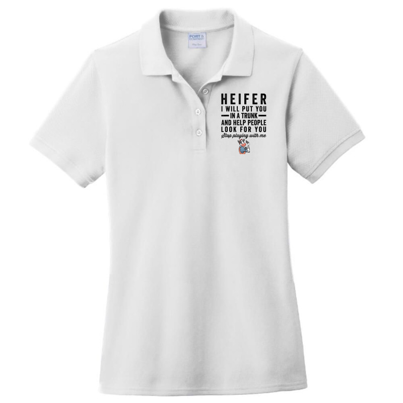 Heifer I Will Put You In Trunk And Help People Loo Ladies Polo Shirt by galloywa | Artistshot