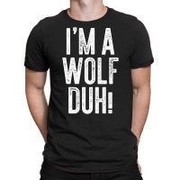 I'm A Wolf Duh! T Shirt Costume Gift Shirt T-shirt | Artistshot