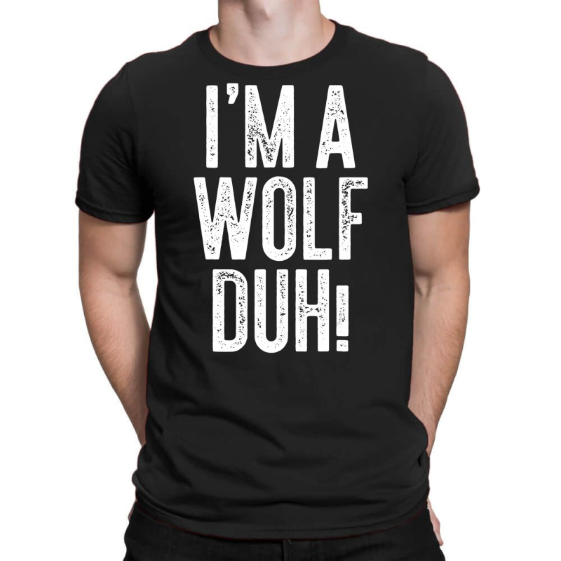 I'm A Wolf Duh! T Shirt Costume Gift Shirt T-shirt | Artistshot