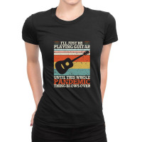 I'll Just Be Playing Guitar Until This Whole Pand  Ladies Fitted T-shirt | Artistshot