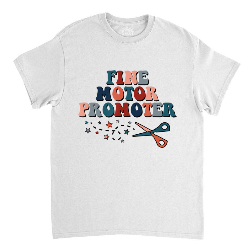 Fine Motor Promoter Occupational Therapy Ot Job Th Classic T-shirt | Artistshot