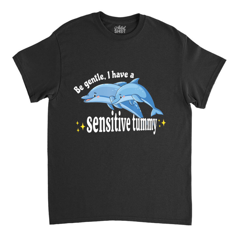 Be Gentle I Have A Sensitive Tummy Stomachache Ibs Classic T-shirt by imelde | Artistshot