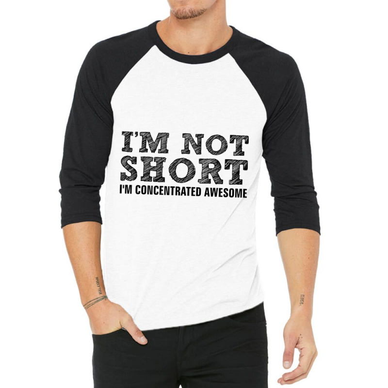 I'm Not Short I'm Concentrated Awesome 3/4 Sleeve Shirt | Artistshot