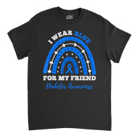 I Wear Blue For My Friend T1d Type 1 Diabetes Awar Classic T-shirt | Artistshot