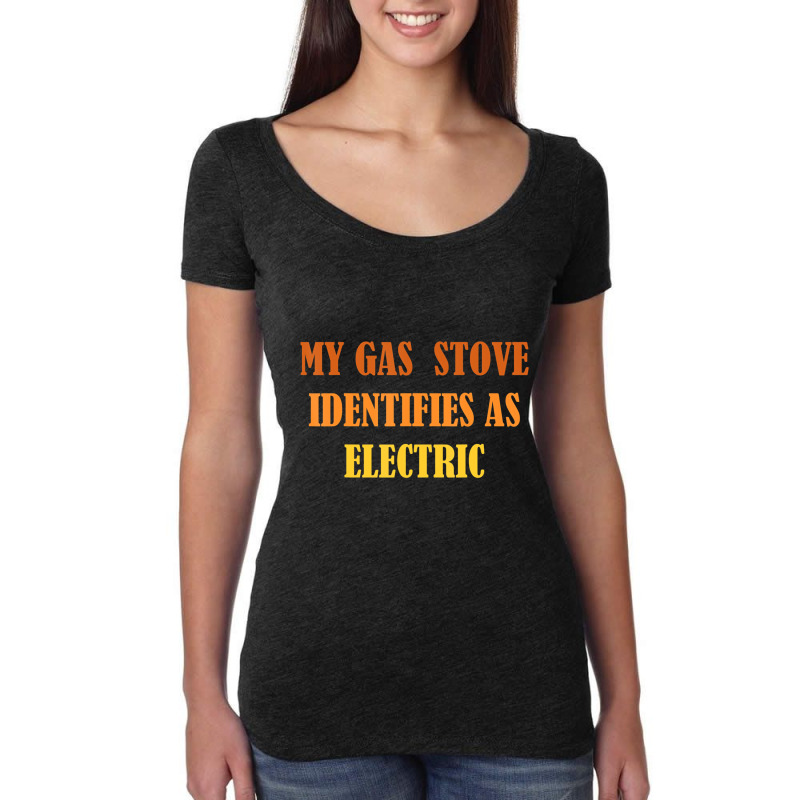 My Gas Stove Identifies As Electric T Shirt Women's Triblend Scoop T-shirt by catricegar | Artistshot