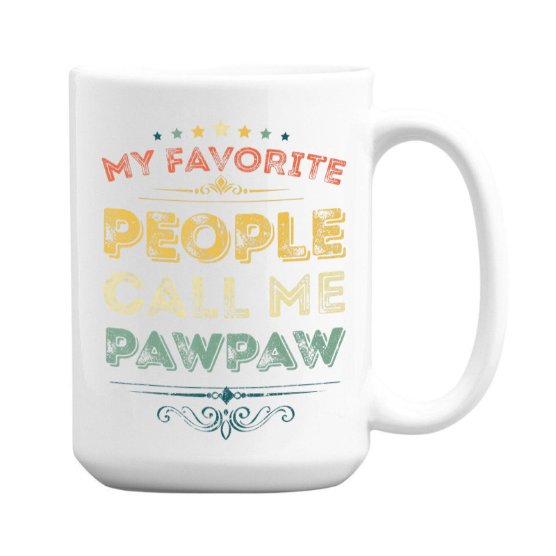 My Favorite People Call Me Pawpaw Funny Father's D 15 Oz Coffee Mug | Artistshot