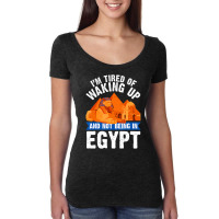 I'm Tired Of Waking Up And Not Being In Egypt Egyp Women's Triblend Scoop T-shirt | Artistshot