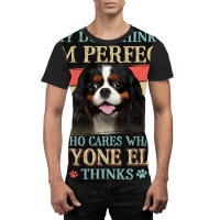 My Dog Thinks Im Perfect Cavalier King Charles Spa Graphic T-shirt | Artistshot