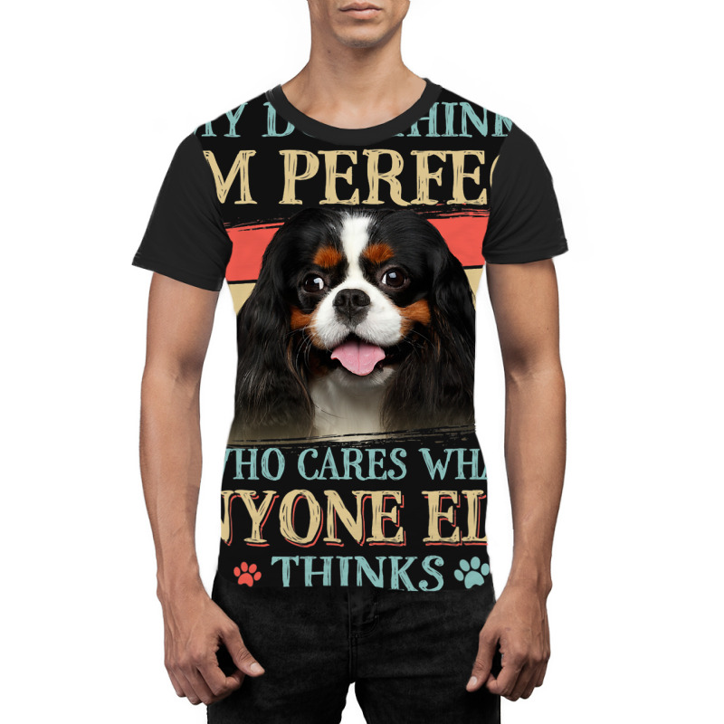 My Dog Thinks Im Perfect Cavalier King Charles Spa Graphic T-shirt | Artistshot