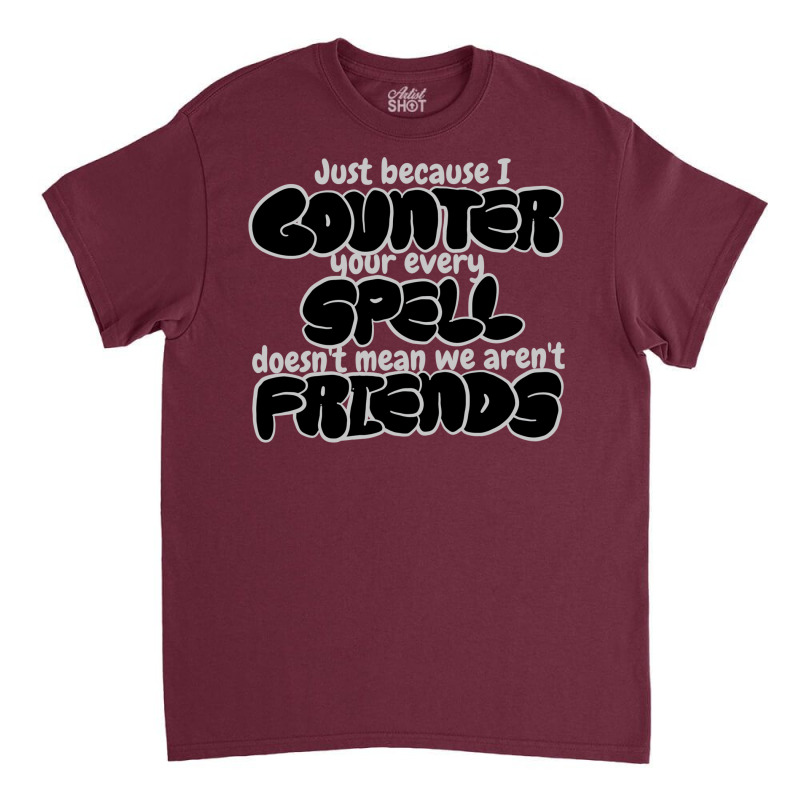 Counter Spell Friends  Mtg Counterspell T Shirt 1 Classic T-shirt | Artistshot