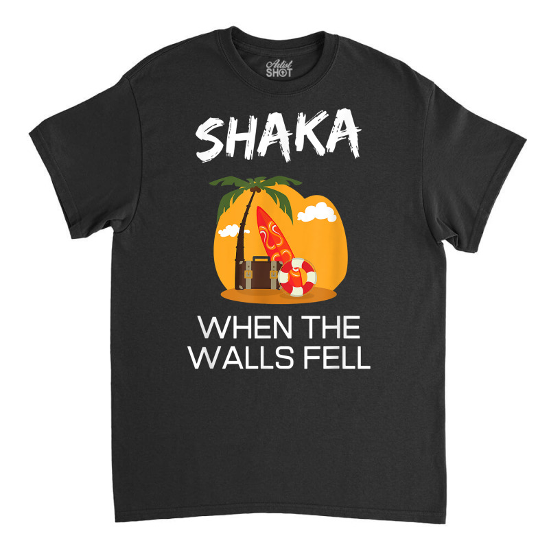 Shaka When The Walls Fell. Hawaiian Greetings Alie Classic T-shirt by fieyzacik | Artistshot