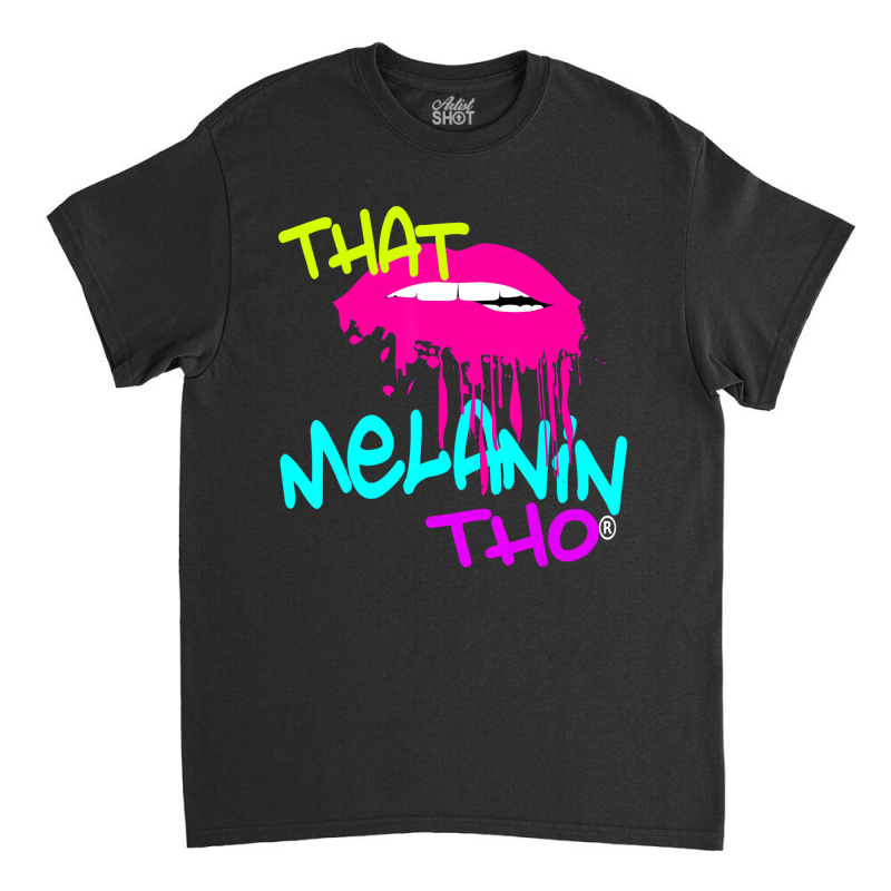 That Melanin Tho Dripping Kiss Melanin Bright Colo Classic T-shirt | Artistshot