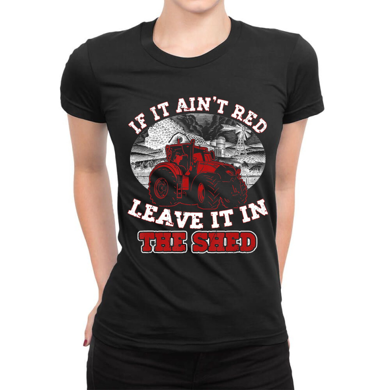 If It Ain't Red Leave It In The Shed Funny Farming Ladies Fitted T-Shirt by hausch | Artistshot