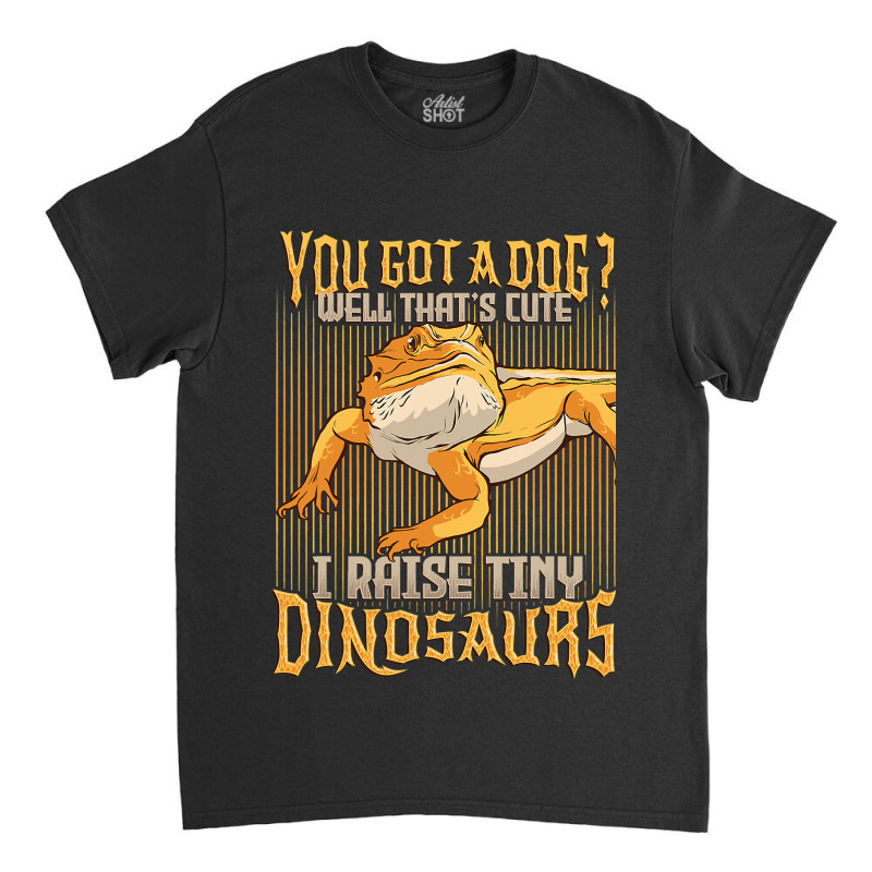 I Raise Tiny Dinosaurs Bearded Dragon 1 Classic T-shirt by spreesgomez | Artistshot