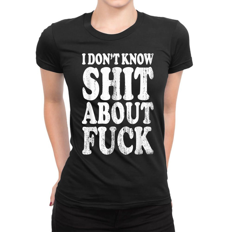 I Don't Know Shit About Fuck, Profanity Humor Desi Ladies Fitted T-Shirt by genousuv | Artistshot