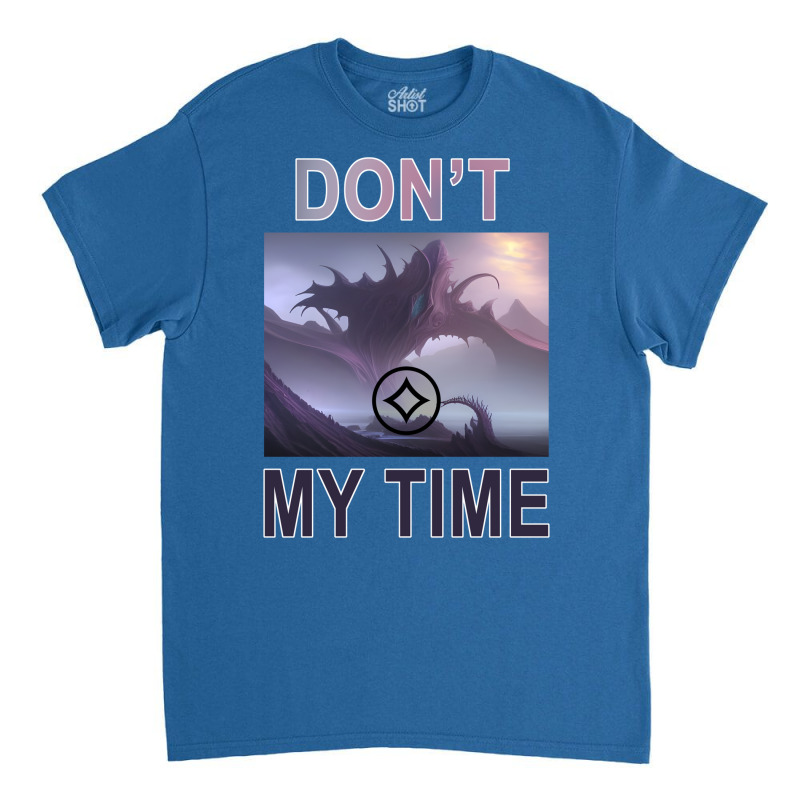 Don't Waste My Time Eldrazi Titan Magic Card Desig Classic T-shirt | Artistshot