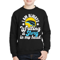 I Am Always Writing A Story In My Head Author Nove Youth Sweatshirt | Artistshot