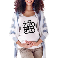 I Like Girls Who Like Cars For White Maternity Scoop Neck T-shirt | Artistshot