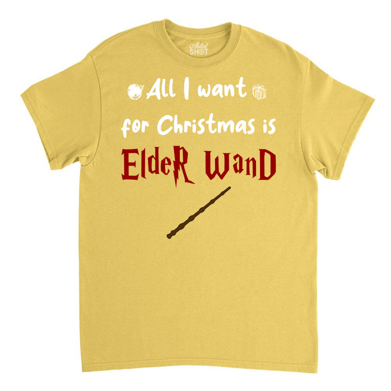 All I Want For Christmas Is Elder Wand Classic T-shirt | Artistshot