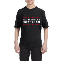 Make My Great Again Design Shoulder Surgery T Shir Youth Tee | Artistshot