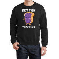 Peanut Butter Jelly Funny Food Lover Better Togeth Crewneck Sweatshirt | Artistshot