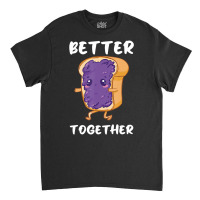 Peanut Butter Jelly Funny Food Lover Better Togeth Classic T-shirt | Artistshot