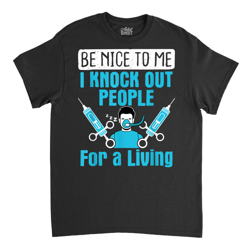 Nurse Anesthetist I Knock Out People Crna Anesthes Classic T-shirt | Artistshot