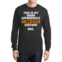 This Is My Work Appropriate Halloween Costume Boo Long Sleeve Shirts | Artistshot