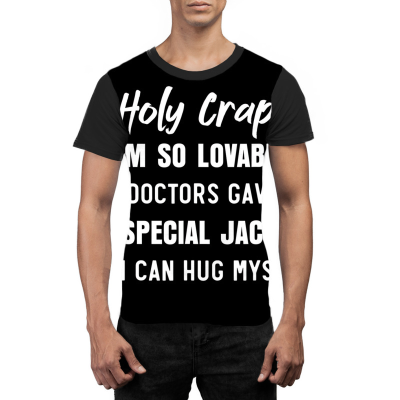 Holy Crap Im So Lovable The Doctors Gave Me A Spec Graphic T-shirt | Artistshot