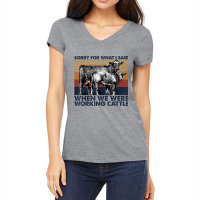 Sorry For What I Said When We Were Working Cattle Women's V-neck T-shirt | Artistshot