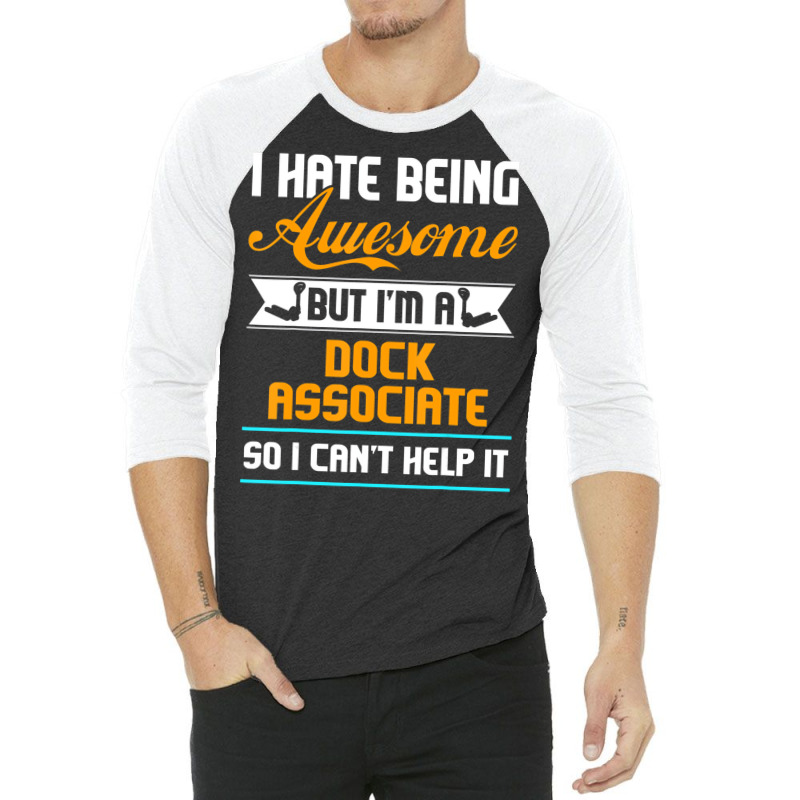 Being Awesome Dock Associate Can't Help It T Shirt 3/4 Sleeve Shirt | Artistshot