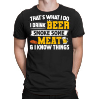 Funny I Drink Beer Smoke Some Meat And I Know Thin T-shirt | Artistshot