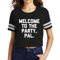 Welcome To The Party, Pal   Funny Saying Sarcastic Scorecard Crop Tee | Artistshot