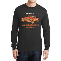 I'm A Real Car Petual Motion Machine Retro Car Lov Long Sleeve Shirts | Artistshot