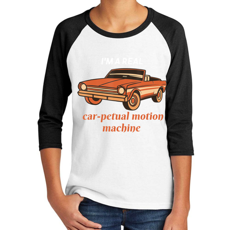 I'm A Real Car Petual Motion Machine Retro Car Lov Youth 3/4 Sleeve | Artistshot