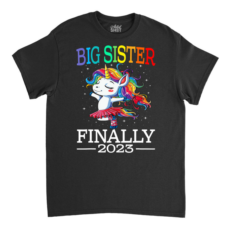 Big Sister Finally 2023 Unicorn Unicorn Shirt For Classic T-shirt by mheny | Artistshot