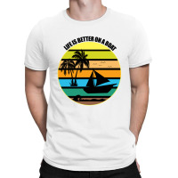 Life Is Better On A Boat Light Shirt T-shirt | Artistshot