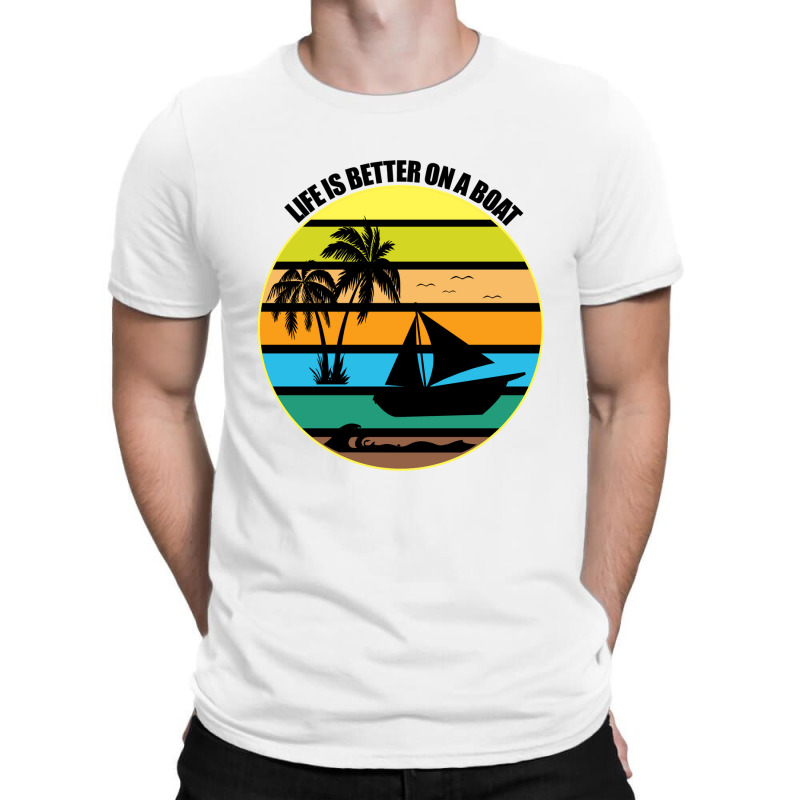 Life Is Better On A Boat Light Shirt T-shirt | Artistshot