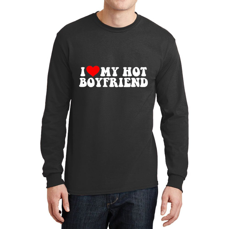 I Love My Hot Boyfriend T Shirt Long Sleeve Shirts | Artistshot