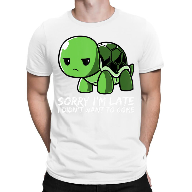 Cute Turtle T Shirt   Sorry I'm Late I Didn't Want T-shirt | Artistshot