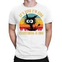 It's Fine I'm Fine Everything Is Fine Funny Sarcas T-shirt | Artistshot