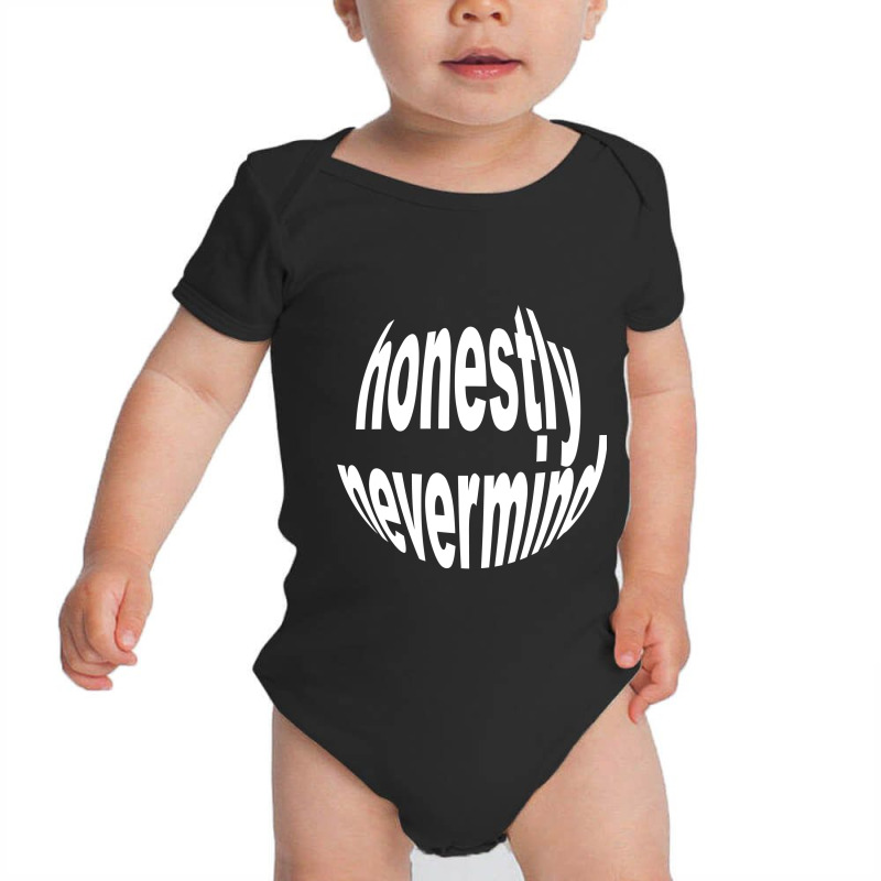 Honestly Nevermind Baby Bodysuit | Artistshot